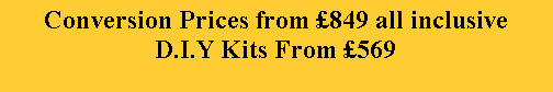 Text Box: Conversion Prices from 849 all inclusiveD.I.Y Kits From 569